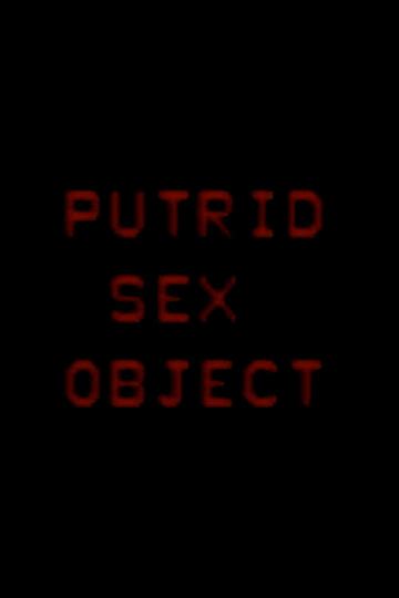 putrid sex object|Putrid Sex Object (2006) .